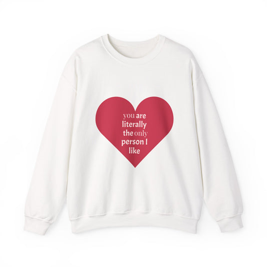 Crewneck Sweatshirt — Red Heart 'you are literally the only person I like' Casual Valentine's Pullover